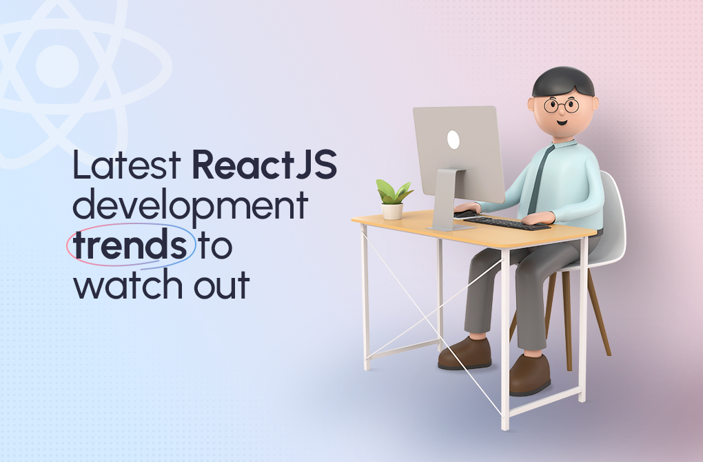 Latest ReactJS Development Trends to Watch Out